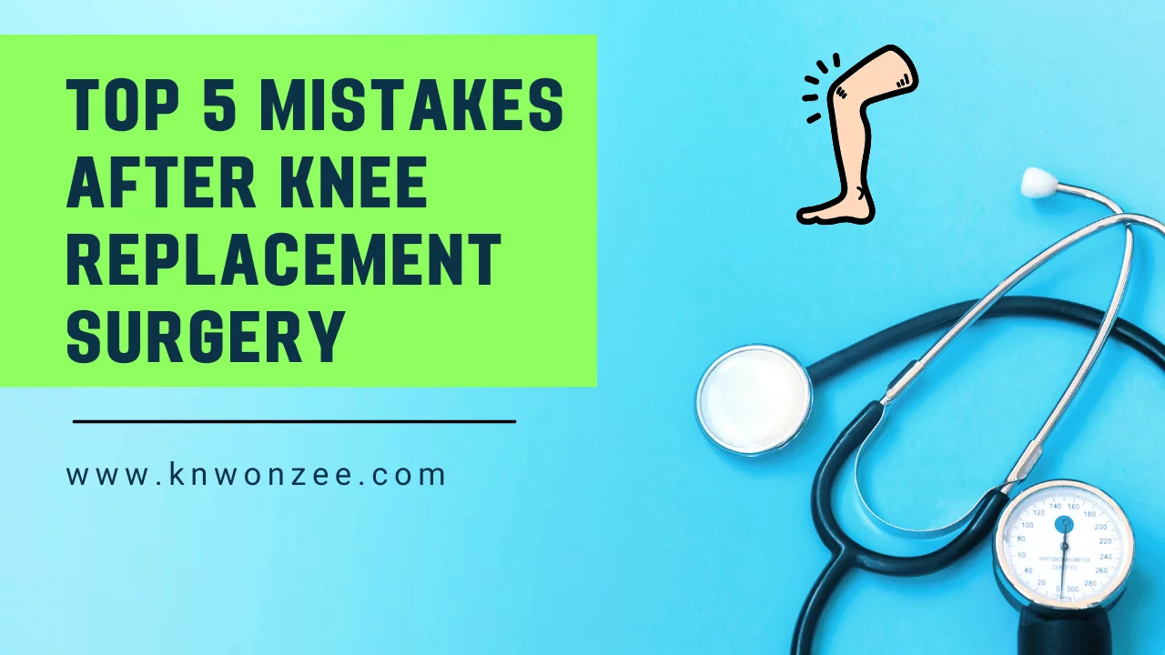 Top 5 Mistakes After Knee Replacement Surgery