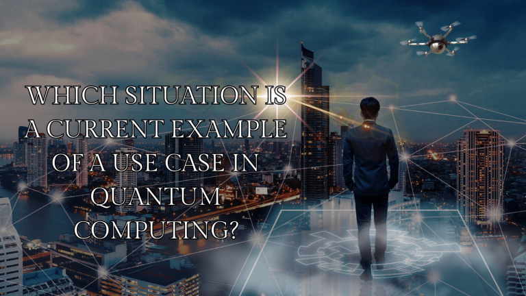 Which Situation is a Current Example of a use Case in Quantum Computing