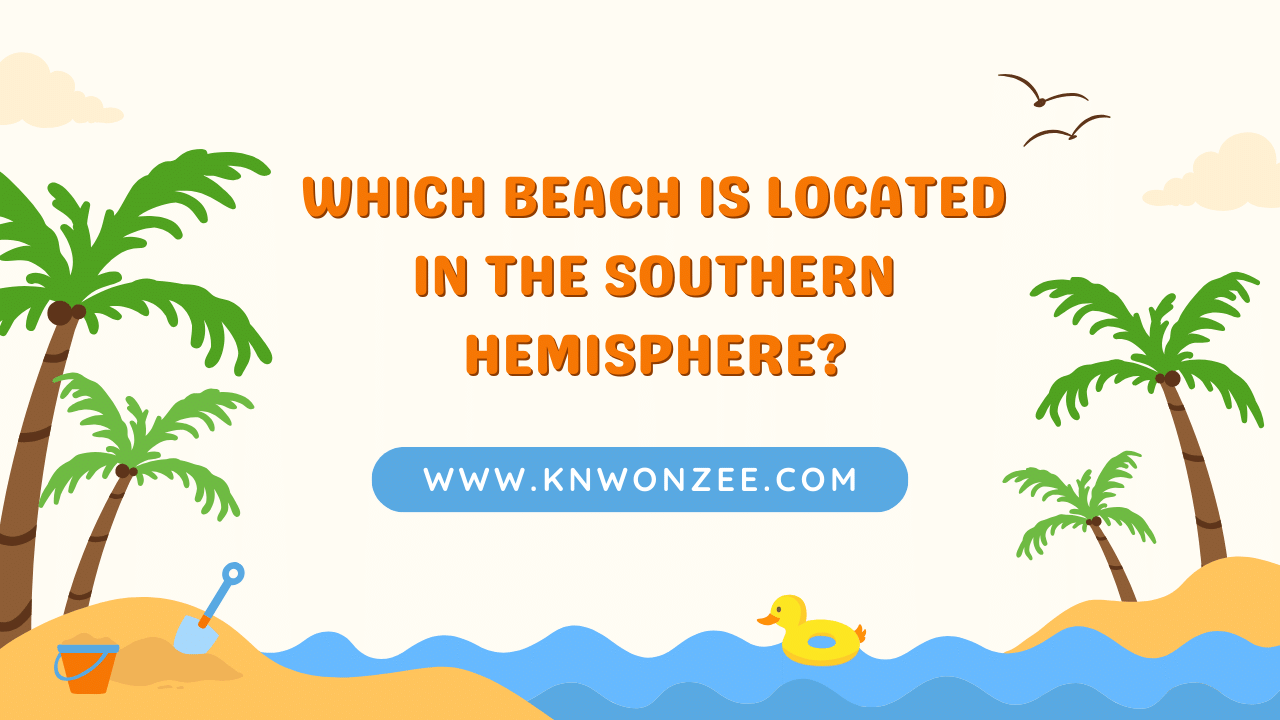 Which-Beach-is-Located-in-the-Southern-Hemisphere